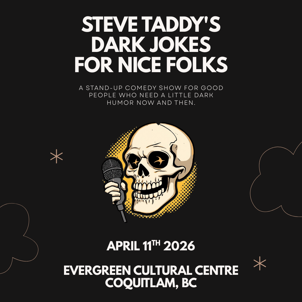 April 11 in Coquitlam at the Evergreen Cultural Centre Studio Theatre: Steve Taddy's “Dark Jokes for Nice Folks” Stand-up Comedy Show (Tickets)