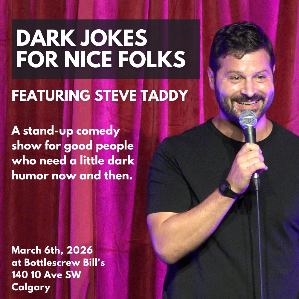 March 6 in Calgary: “Dark Jokes for Nice Folks” Stand-up Comedy at Bottlescrew Bill's - Featuring Steve Taddy (Tickets - 7PM Show)