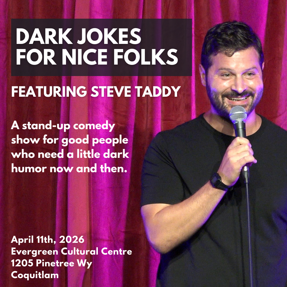 April 11 in Coquitlam at the Evergreen Cultural Centre Studio Theatre: Steve Taddy's “Dark Jokes for Nice Folks” Stand-up Comedy Show (Tickets)