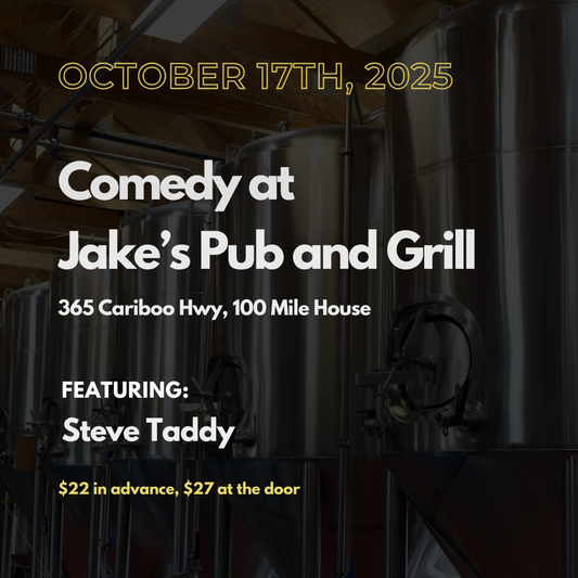 October 17 in 100 Mile House: Stand-up Comedy at Jake’s Pub and Grill - Featuring Steve Taddy (Tickets)