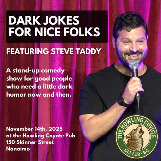 November 14: “Dark Jokes for Nice Folks” Stand-up Comedy at the Howling Coyote Pub (Oliver) - Featuring Steve Taddy [Tickets]