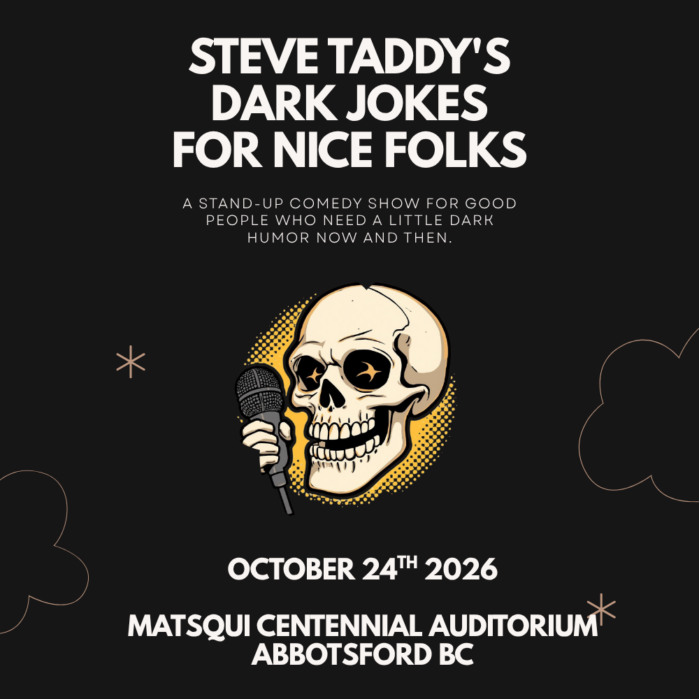October 24 in Abbotsford at Matsqui Centennial Auditorium: Steve Taddy's “Dark Jokes for Nice Folks” Stand-up Comedy Show (Tickets)